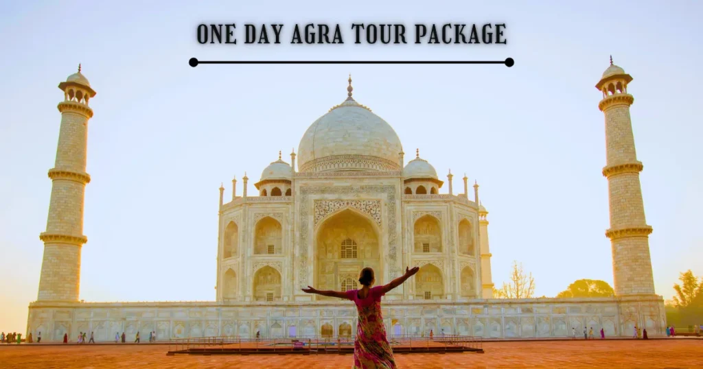 One Day Agra Tour Package by Car – Taj Mahal, Agra Fort & More