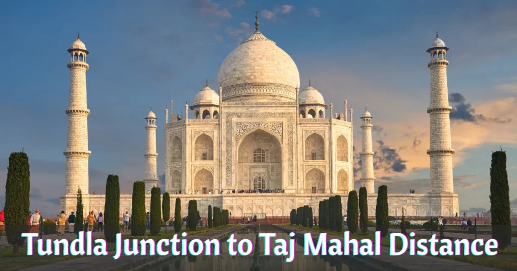 Tundla Junction to Taj Mahal Distance – A Complete Travel Guide
