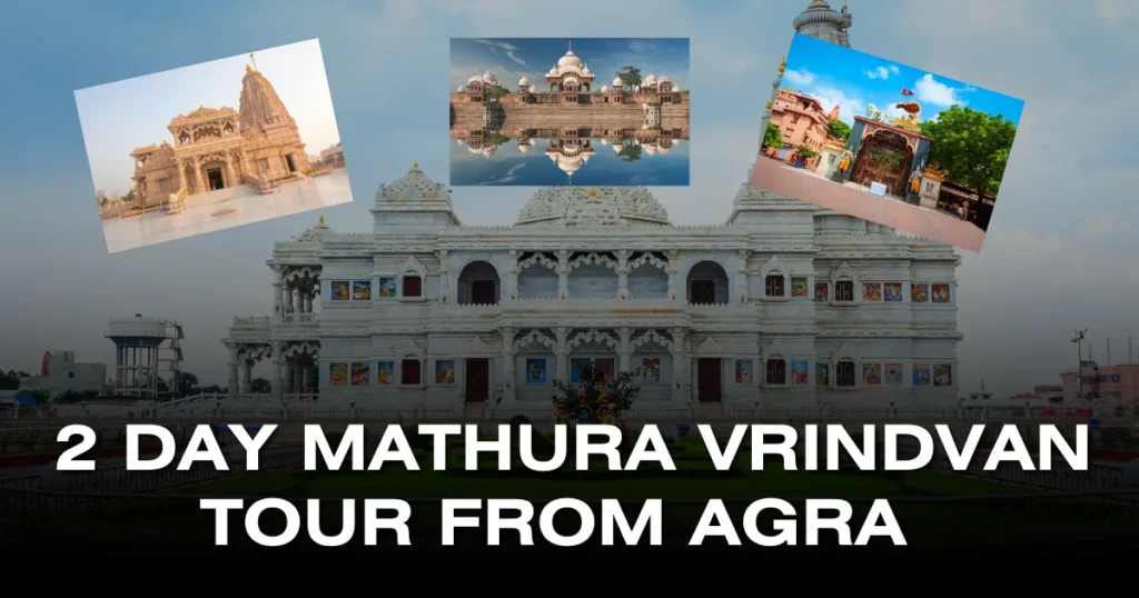 2 day Mathura Vrindvan Tour From Agra