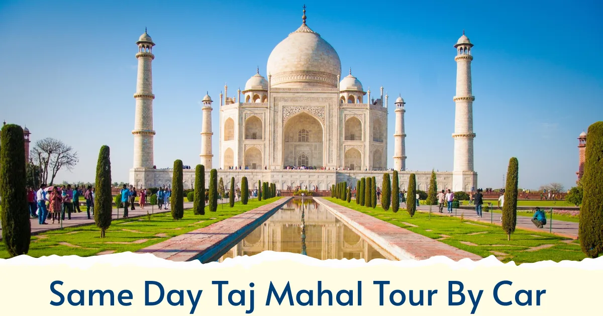 Same Day Taj Mahal Tour By Car