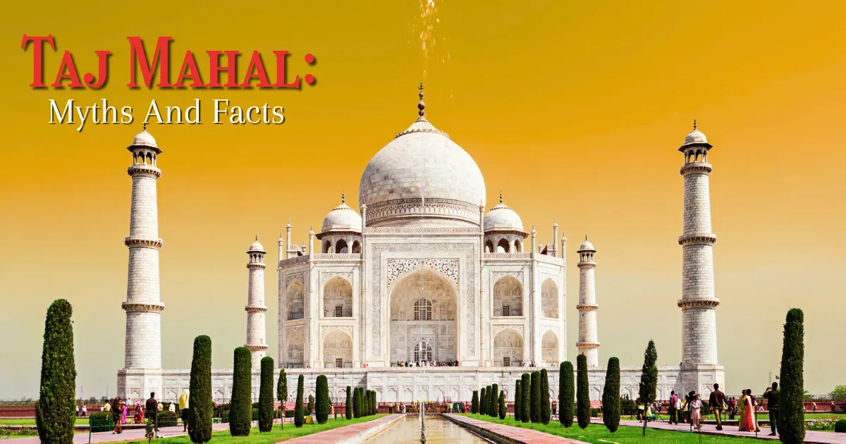 Top 7 Interesting Facts about Taj Mahal