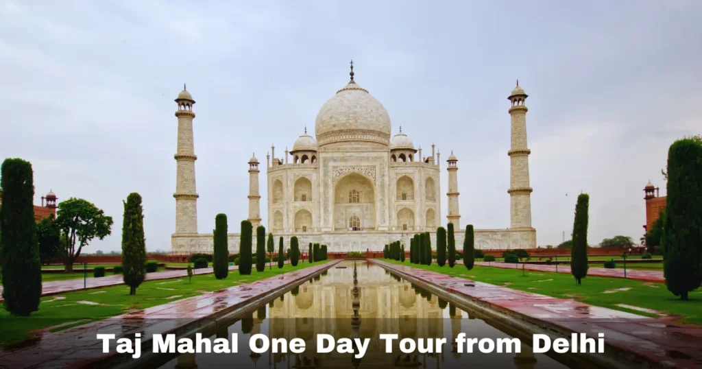 Best Taj Mahal One Day Tour from Delhi with Agra Fort