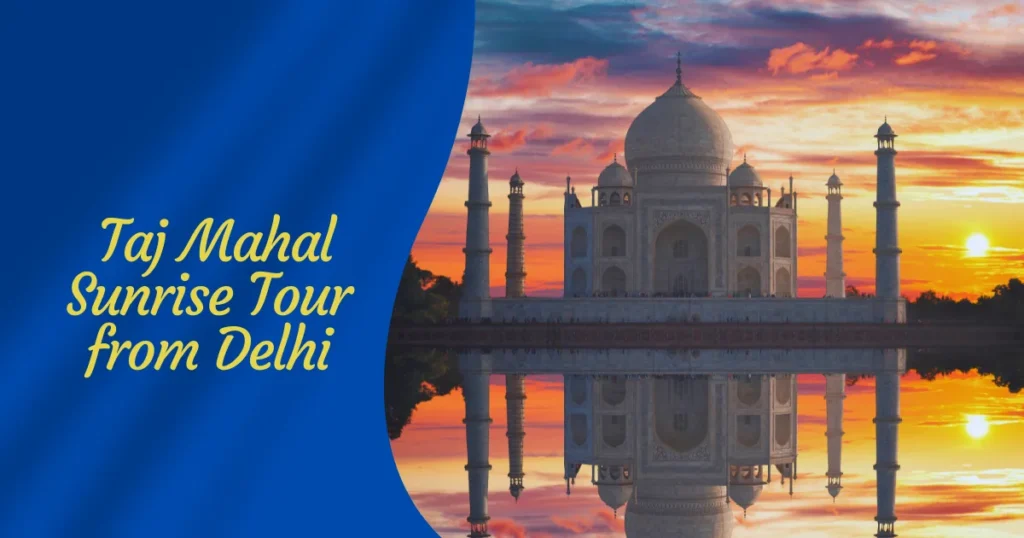 Affordable Taj Mahal Sunrise Tour from Delhi