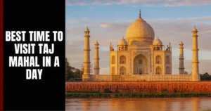 Best Time to Visit Taj Mahal in a Day