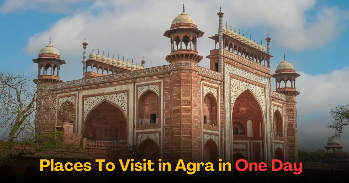Places to Visit in Agra in One Day