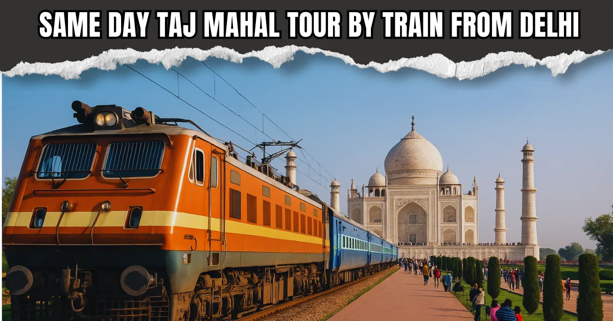 Same Day Taj Mahal Tour by Train from Delhi