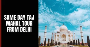 Same Day Taj Mahal Tour from Delhi