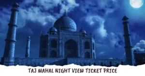 Taj Mahal Night View Ticket Price