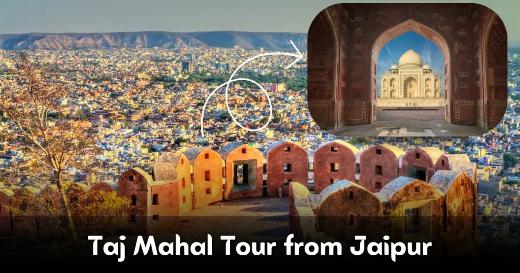 Taj Mahal Tour from Jaipur – Packages, Routes & Travel Guide