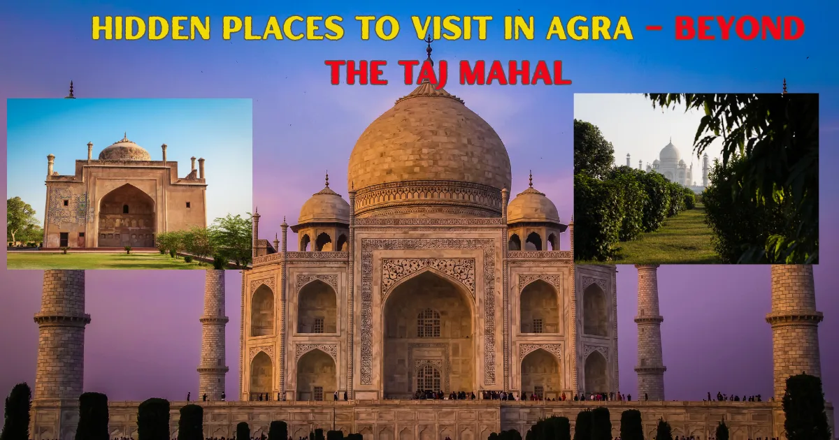 Hidden Places to Visit in Agra