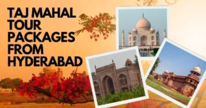 Taj Mahal Tour Packages from Hyderabad