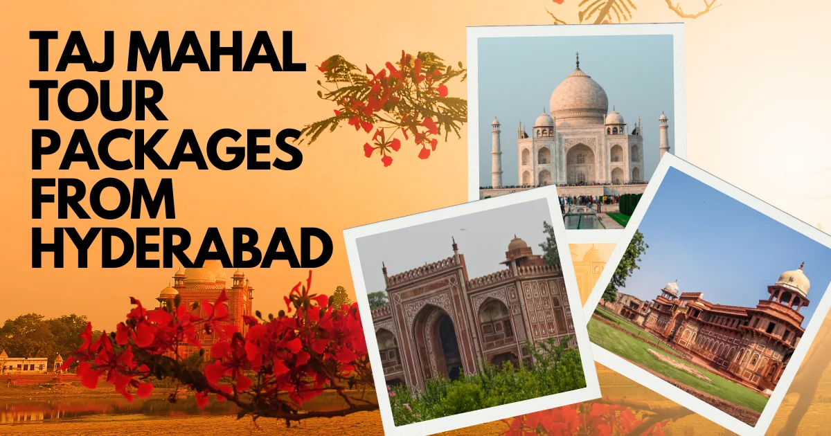 Taj Mahal Tour Packages from Hyderabad