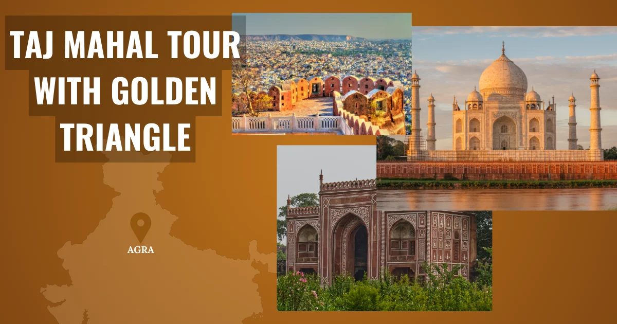 Taj Mahal Tour with Golden Triangle