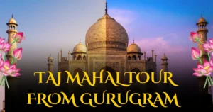 Taj Mahal Tour from Gurugram