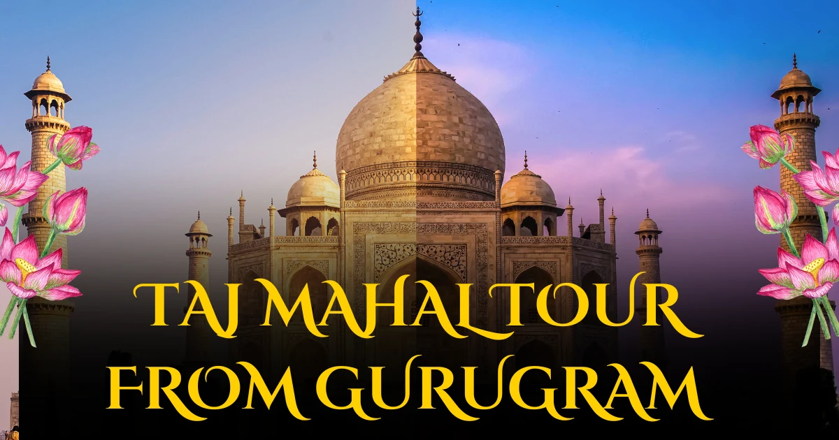 Taj Mahal Tour from Gurugram